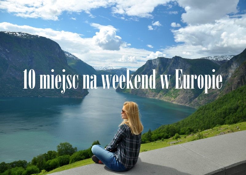 Gdzie Na Weekend W Europie 10 Pomysłów Na Podróż 